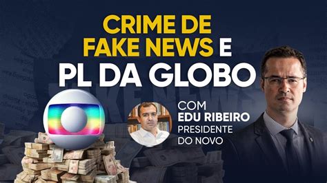 Crime De Fake News E O PL Da Globo Live Deltan Dallagnol E Edu