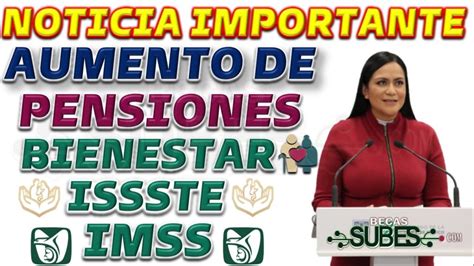 AUMENTO DE PENSIONES IMSS ISSSTE Y PENSIÓN BIENESTAR Diciembre 2024