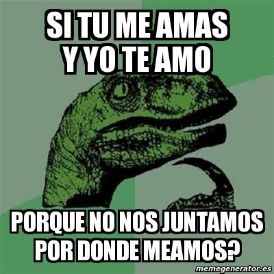 Meme Filosoraptor Si Tu Me Amas Y Yo Te Amo Porque No Nos Juntamos