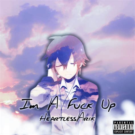 I M A Fuck Up Single By HeartlessArik Spotify
