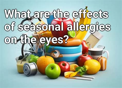 What Are The Effects Of Seasonal Allergies On The Eyes Healthgovcapital