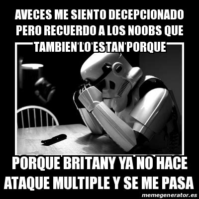 Meme Sad Trooper Aveces Me Siento Decepcionado Pero Recuerdo A Los