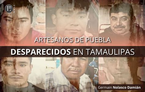 Artesanos De Puebla Desparecidos En Tamaulipas Latitud Megalópolis