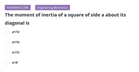 The moment of inertia of a square of side a about its diagonal is ...