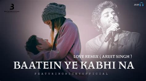 BAATEIN YE KABHI KABHI ARIJIT SINGH LOVE REMIX 2020