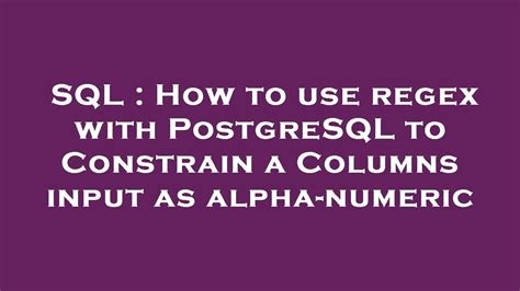 Sql How To Use Regex With Postgresql To Constrain A Columns Input As Alpha Numeric Youtube