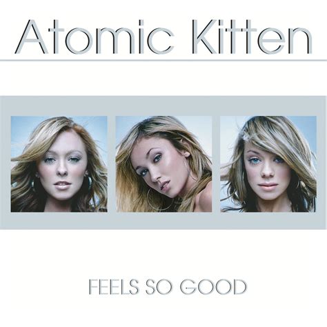 Atomic Kitten Feels So Good Iheart