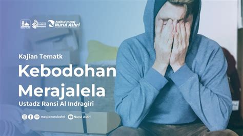 Kajian Tematik Kebodohan Merajalela Ustadz Ransi Al Indragiri Youtube