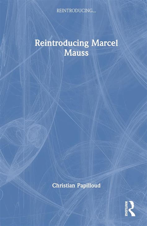 Reintroducing Marcel Mauss Papilloud Christian Amazon