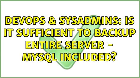 Devops Sysadmins Is It Sufficient To Backup Entire Server Mysql