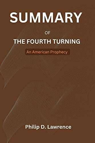 SUMMARY OF THE FOURTH TURNING : An American Prophecy by William Strauss and Neil Howe by Philip ...