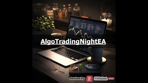 Algotradingnightea Review Best Forex Trading Strategies By Fxroboteasy