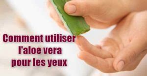 Comment Utiliser Laloe Vera Pour Les Yeux Aloevera Ginkgo