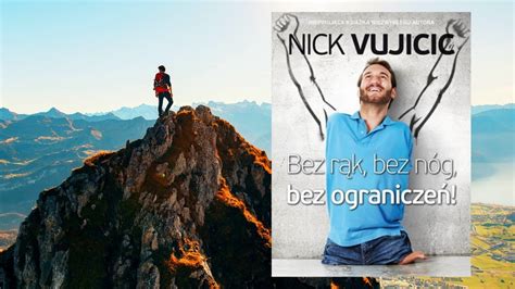 Bez R K Bez N G Bez Ogranicze Nick Vujicic Czyli Jak Pokona Ka D