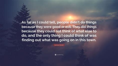 Lemony Snicket Quote As Far As I Could Tell People Didnt Do Things