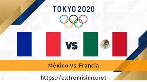 Mexico Vs Francia En Vivo Juegos Ol Mpicos Cu Ndo D Nde Y Qu Hora