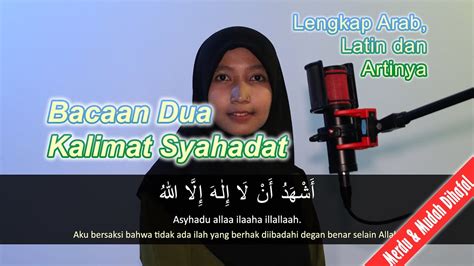 Bacaan Dua Kalimat Syahadat Lengkap Arab Latin Dan Artinya Youtube