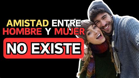 NO Existe La AMISTAD Entre HOMBRE Y MUJER La Gran MENTIRA Revelada