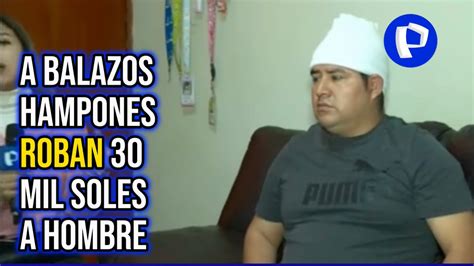 Delincuentes Disparan A Hombre Para Robarle 30 Mil Soles YouTube