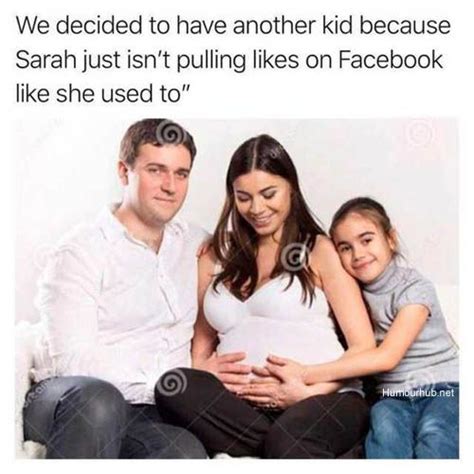 We Decided To Have Another Kid Because Sarah Humour Hub Memes