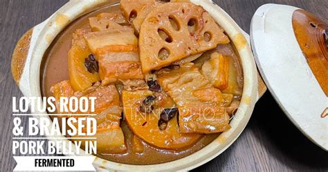 Resep Lotus Root And Braised Pork Belly In Fermented Tofu Sauce Oleh