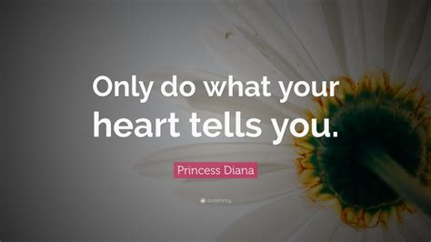 Princess Diana Quote Only Do What Your Heart Tells You