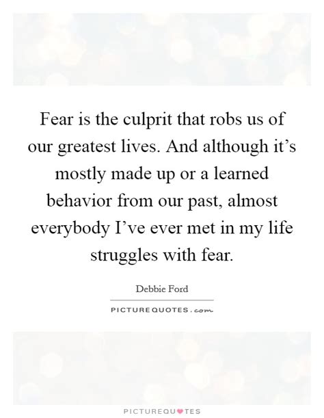 Fear Is The Culprit That Robs Us Of Our Greatest Lives And