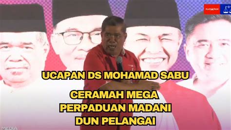 Ucapan Penuh DS Mohamad Sabu Ceramah Mega Perpaduan MADANI PRK DUN