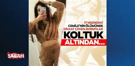 Son Dakika 17 Yaşındaki Cemilenin ölümünde Flaş Koltuk Altından