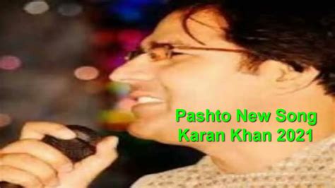 Pashto New Song Karan Khan 2021 Karan Khan Songs New Songs 2021