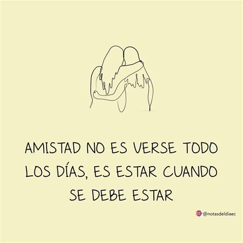 Amistad No Es Verse Todo Los D As Es Estar Cuando Se Debe Estar Frases