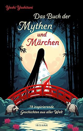 Das Buch der Mythen und Märchen 78 inspirierende Geschichten aus aller