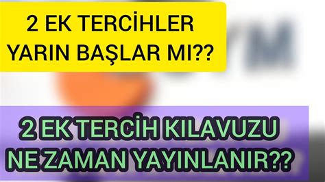 2 EK TERCİHLER YARIN BAŞLAR MI 2 EK TERCİH KILAVUZU NE ZAMAN