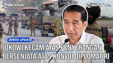 Presiden Jokowi Kecam Aksi Penyerangan Diplomat Ri Di Myanmar Youtube