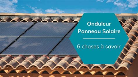 Onduleur Panneau Solaire Choses Savoir En Guide