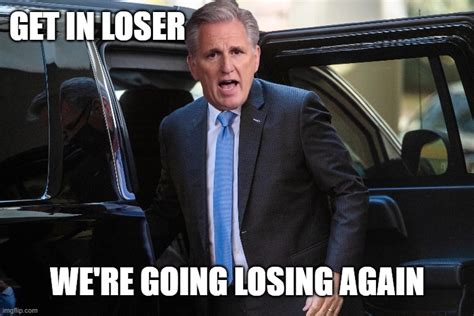 Kevin Mccarthy Going Losing Again Imgflip