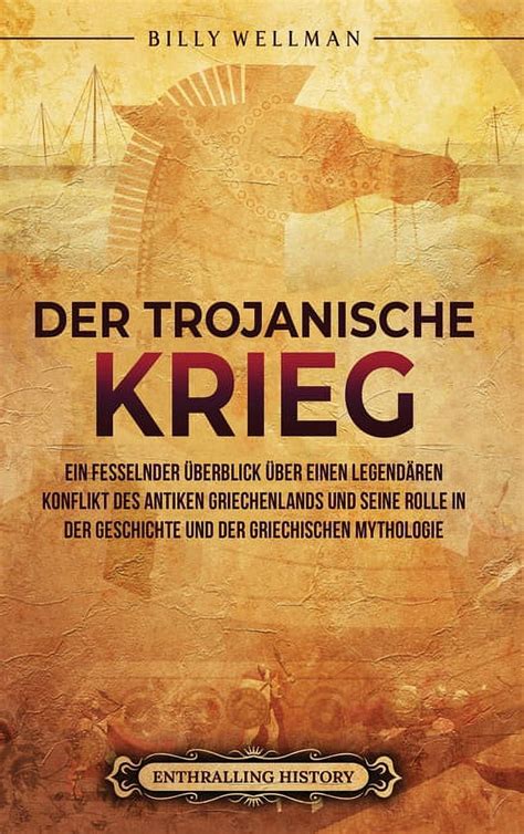 Der Trojanische Krieg Ein Fesselnder Berblick Ber Einen Legendren