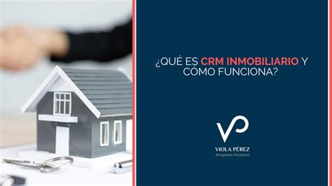 Qu Es Crm Inmobiliario Y C Mo Funciona Viola P Rez