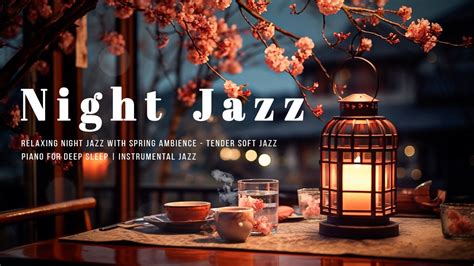 Relaxing Night Jazz With Spring Ambience Tender Soft Jazz Piano For