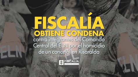 Fiscal A Obtiene Condena Contra Integrantes Del Comando Central Del Eln