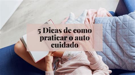 5 Dicas De Como Praticar O Auto Cuidado Mulher Nova Era