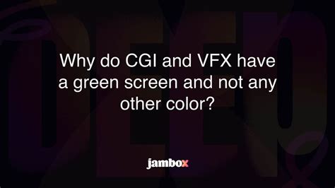 Why Do Cgi And Vfx Have A Green Screen And Not Any Other Color Jambox Blog