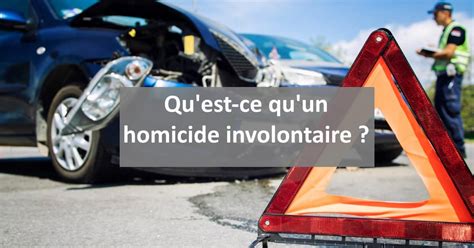 Qu est ce qu un homicide involontaire Principe sanctions et conséquences