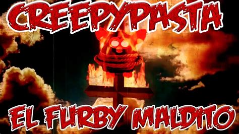 Creepypasta El Furby Maldito Youtube