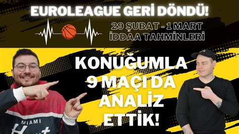 EUROLEAGUE GERİ DÖNDÜ KONUĞUMLA 9 MAÇI DA DEĞERLENDİRDİK 29 Şubat ve