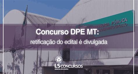 Concurso Dpe Mt Retificação Do Edital é Divulgada Ls Ensino