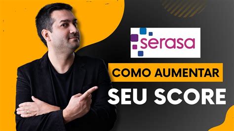 Como Aumentar O Seu Score No Serasa E Ter Mais Limite De Cr Dito