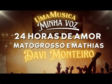 24 Horas De Amor Matogrosso E Mathias Davi Montero YouTube