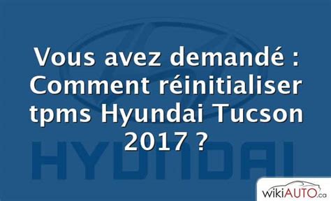 Vous Avez Demand Comment R Initialiser Tpms Hyundai Tucson