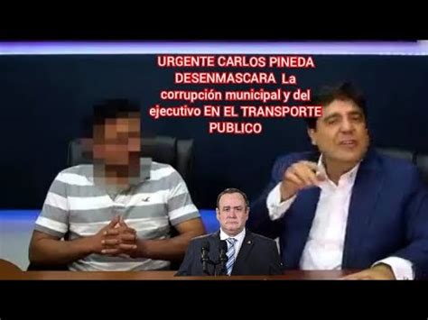 Urgente Carlos Pineda Desenmascara La Corrupci N Municipal Y Del